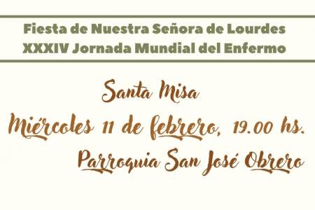 FIESTA DE NUESTRA SEÑORA DE LOURDES XXXIV: Jornada Mundial del Enfermo – 11 de febrero